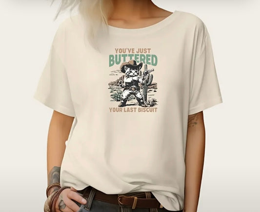 You’ve Buttered Your Last Biscuit